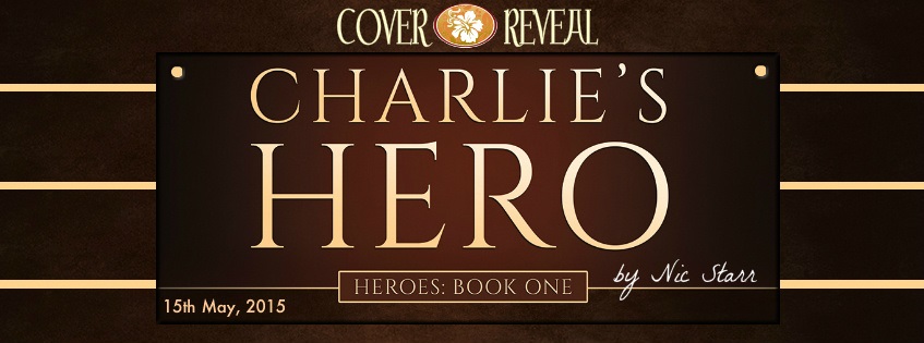 Charlie’s Hero; by Nic Starr—Cover Reveal and Giveaway
