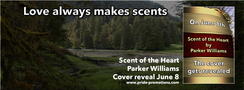 Cover Reveal: Scent of the Heart; by Parker Williams