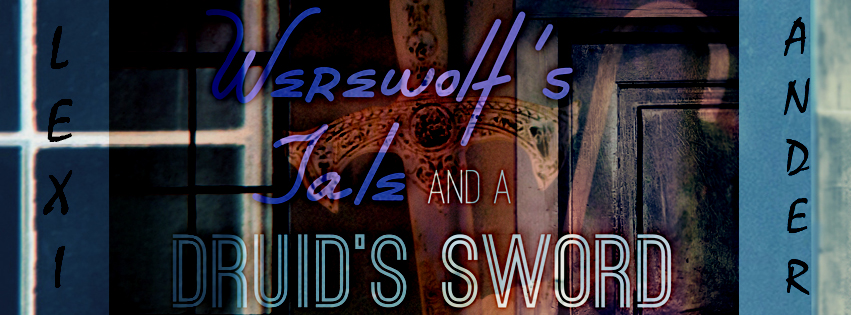 Cover Reveal—Werewolf’s Tale and a Druid’s Sword; by Lexi Ander